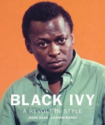 Black Ivy. A Revolt In Style